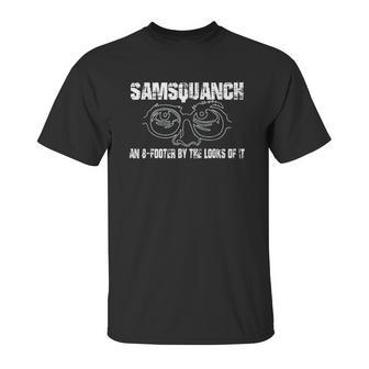 Samsquanch An 8-Footer By The Looks Of It Unisex T-Shirt | Favorety CA