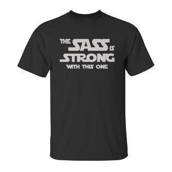 The Sass Is Strong With This One Shirt Unisex T-Shirt | Favorety AU