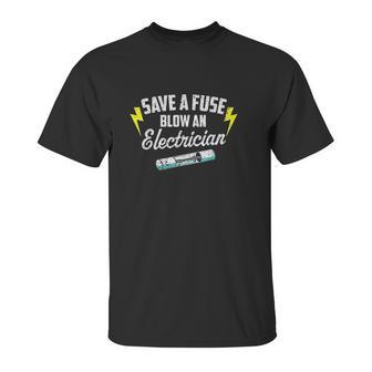 Save A Fuse Blow An Electrician Unisex T-Shirt | Favorety UK