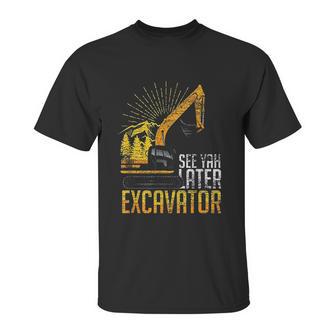 See Yah Later Excavator Unisex T-Shirt | Favorety AU