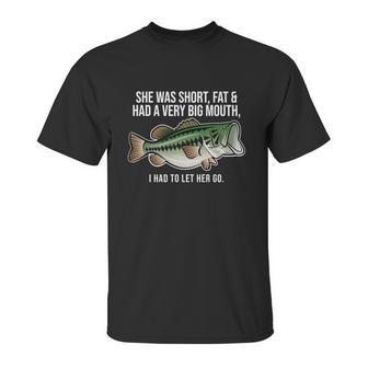 She Was Short Fat And Had A Big Mouth Bass Funny Fishing Unisex T-Shirt | Favorety