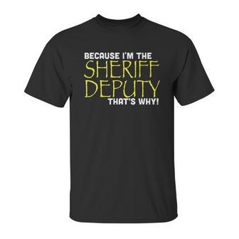 Because Im The Sheriff Deputy Thats Why Funny Unisex T-Shirt | Favorety UK