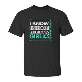 I Shoot Like A Girl Funny Bow Shooting Unisex T-Shirt | Favorety UK