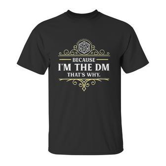 Because I Sm The Dm That Is Why Rpg Game Master Funny Unisex T-Shirt | Favorety