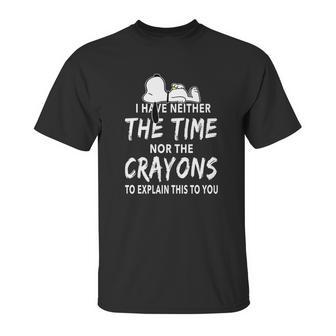 Snoopy I Have Neither The Time Nor The Crayons Unisex T-Shirt | Favorety UK