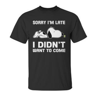 Snoopy Sorry Im Late I Didnt Want To Come Unisex T-Shirt | Favorety UK