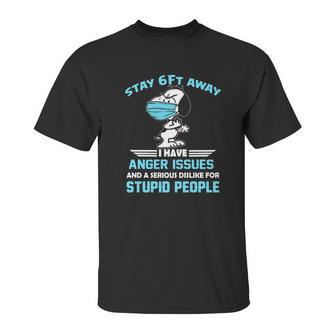 Snoopy Stay 6Ft Away I Have Anger Issues Shirt Unisex T-Shirt | Favorety