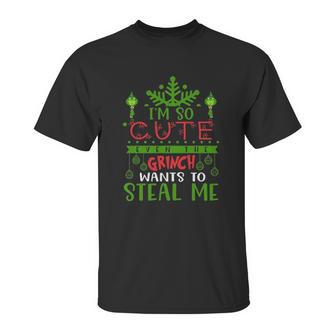 I Am So Cute Even The Grinch Wants To Steal Me Unisex T-Shirt | Favorety UK