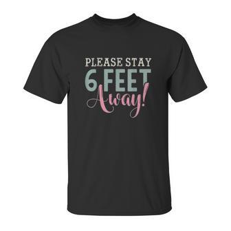 Social Distancing Gift Please Stay 6 Feet Away Unisex T-Shirt | Favorety CA