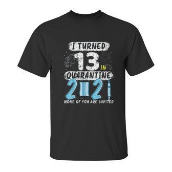 Social Distancing I Turned 13 In 2021 None Of You Are Invited Unisex T-Shirt | Favorety