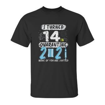 Social Distancing I Turned 14 In 2021 None Of You Are Invited Unisex T-Shirt | Favorety