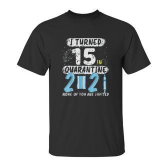 Social Distancing I Turned 15 In 2021 None Of You Are Invited Unisex T-Shirt | Favorety DE