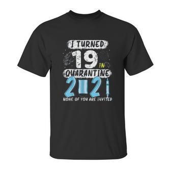 Social Distancing I Turned 19 In 2021 None Of You Are Invited Unisex T-Shirt | Favorety UK