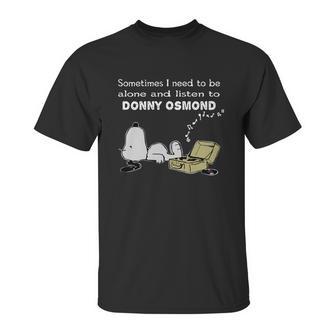 Sometimes I Need To Be Alone And Listen To Donny Osmond Unisex T-Shirt | Favorety