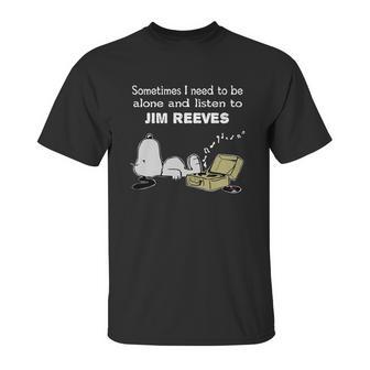 Sometimes I Need To Be Alone And Listen To Jim Reeves Unisex T-Shirt | Favorety CA