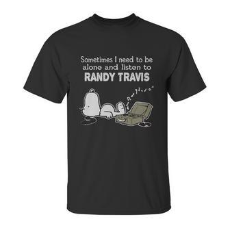 Sometimes I Need To Be Alone And Listen To Randy Travis Unisex T-Shirt | Favorety DE