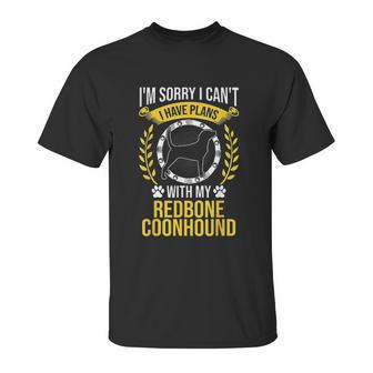 Sorry I Have Plans With My Redbone Coonhound Dog Lover Unisex T-Shirt | Favorety DE