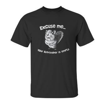 Squirrel Excuse Me Your Birdfeeder Is Empty Unisex T-Shirt | Favorety