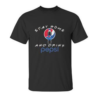 Stay Home And Drink Pepsi Shirt Unisex T-Shirt | Favorety CA