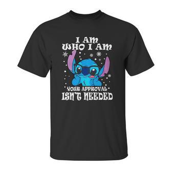 Stitch I Am Who I Am Your Approval Isnt Needed Unisex T-Shirt | Favorety AU