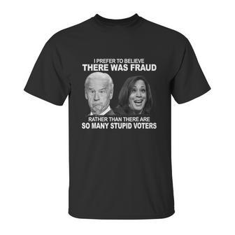 Stupid Voters Here Was Fraud Rather Than Joe Biden Unisex T-Shirt | Favorety UK