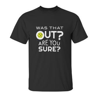 Was That Out Are You Sure Pickleball Unisex T-Shirt | Favorety UK