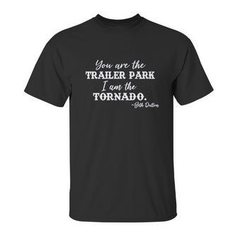 Syou Are The Trailer Park I Am The Tornado Beth Dutton Unisex T-Shirt | Favorety DE