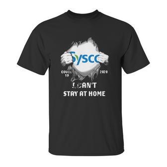 Sysco Inside Me Covid-19 2020 I Can’T Stay At Home Shirtc Unisex T-Shirt | Favorety CA