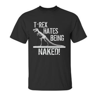 T-Rex Hates Being Naked Unisex T-Shirt | Favorety CA