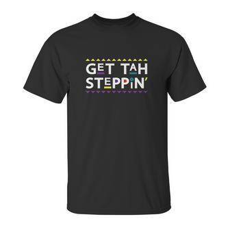 Get Tah Steppin 90S Tv Show Unisex T-Shirt | Favorety