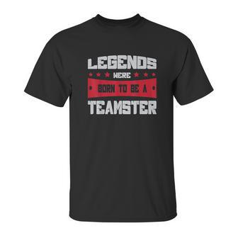 Teamsters Union Legends Were Born To Be A Teamster Unisex T-Shirt | Favorety DE