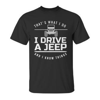 Thats What I Do I Drive A Jeep I Know Things Jeep Unisex T-Shirt | Favorety CA