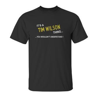 Tim Wilson Its Tim Wilson Thing You Wouldnt Understand Name Gifts T Shirt Unisex T-Shirt | Favorety AU