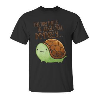 This Tiny Turtle He Judges You Immensely Unisex T-Shirt | Favorety AU