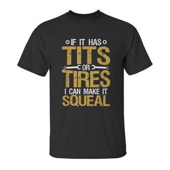 If It Has Tits Or Tires I Can Make It Squeal Unisex T-Shirt | Favorety
