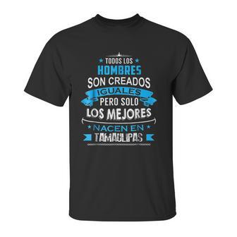 Todos Hombres Creados Iguales Mejores Nacen Tamaulipas Unisex T-Shirt | Favorety DE