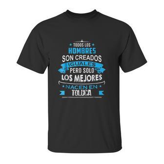 Todos Hombres Creados Iguales Mejores Nacen Toluca Unisex T-Shirt | Favorety AU