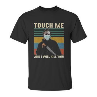 Touch Me And I Kill You Social Distancing Unisex T-Shirt | Favorety CA