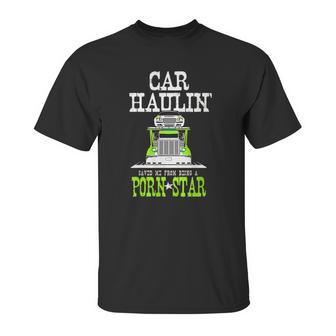 Truck Driver Car Hauler Porn Star Unisex T-Shirt | Favorety AU