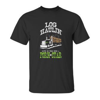 Truck Driver Log Hauler Porn Star Unisex T-Shirt | Favorety AU