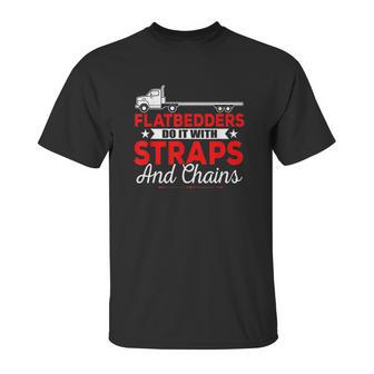 Trucking Flatbedders Do It With Straps And Chains Unisex T-Shirt | Favorety CA