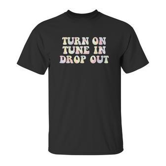 Turn On Tune In Drop Out Funny Lsd Quotes Psychedelic Unisex T-Shirt | Favorety DE