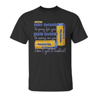 Twisted Tea Holy Enough Hood Enough Dont Get It Twisted Unisex T-Shirt | Favorety UK