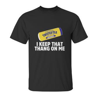 Twisted Tea I Keep That Thang On Me Unisex T-Shirt | Favorety CA