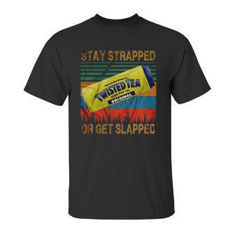 Twisted Tea Stay Strapped Or Get Slapped Vintage Unisex T-Shirt | Favorety