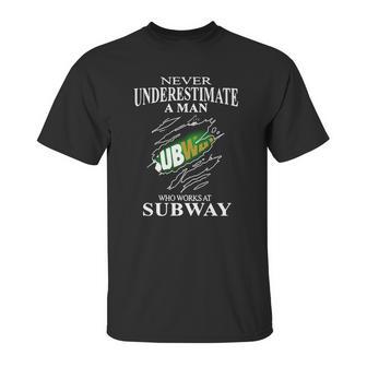 Never Underestimate A Man Who Works At Subway Unisex T-Shirt | Favorety DE