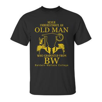 Never Underestimate An Old Man Who Graduated From Baldwin Wallace College Unisex T-Shirt | Favorety CA