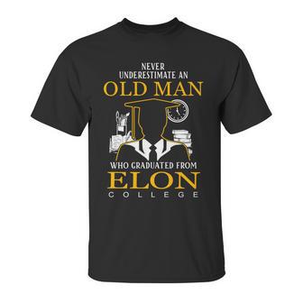 Never Underestimate An Old Man Who Graduated From Elon College Unisex T-Shirt | Favorety CA