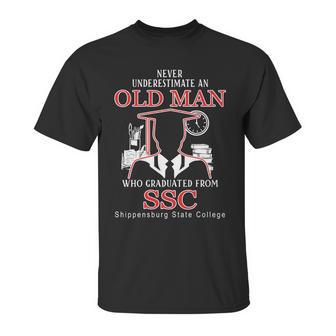 Never Underestimate An Old Man Who Graduated From Shippensburg State College Unisex T-Shirt | Favorety AU