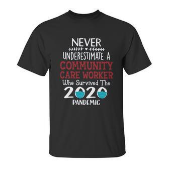 Never Underestimate Who Survived The Pandemic Community Care Worker Unisex T-Shirt | Favorety AU